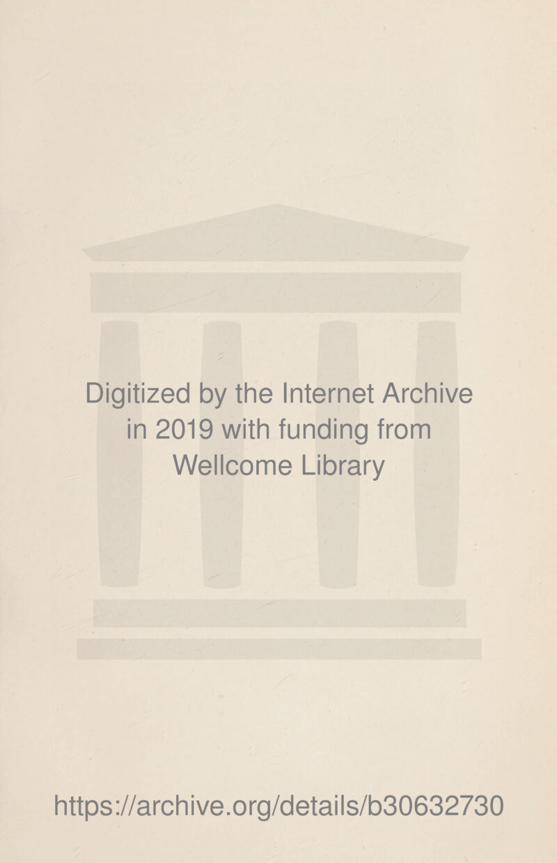 Digitized by the Internet Archive in 2019 with funding from Wellcome Library https://archive.org/details/b30632730
