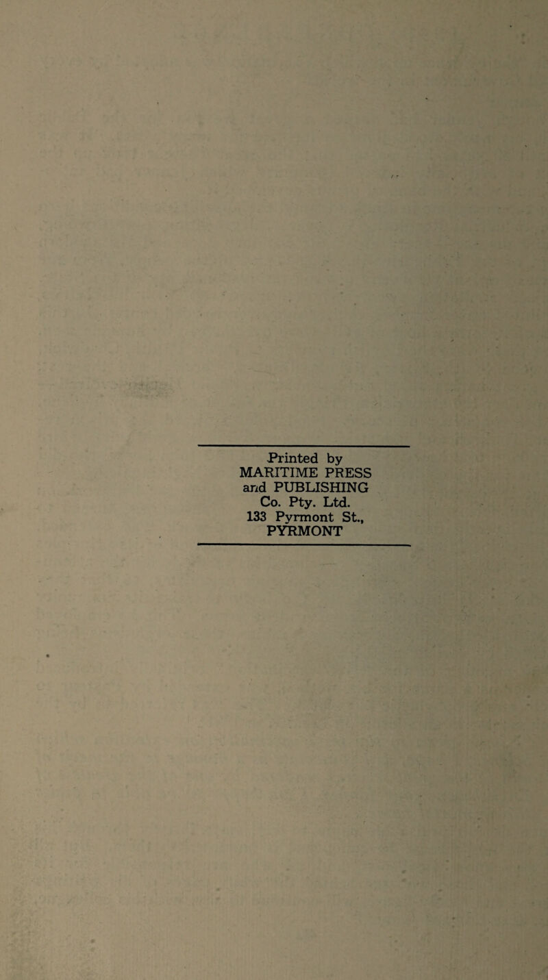 Printed by MARITIME PRESS and PUBLISHING Co. Pty. Ltd. 133 Pyrmont St., PYRMONT