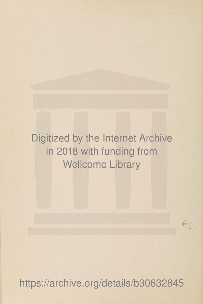 Digitized by the Internet Archive in 2018 with funding from Wellcome Library i https://archive.org/details/b30632845