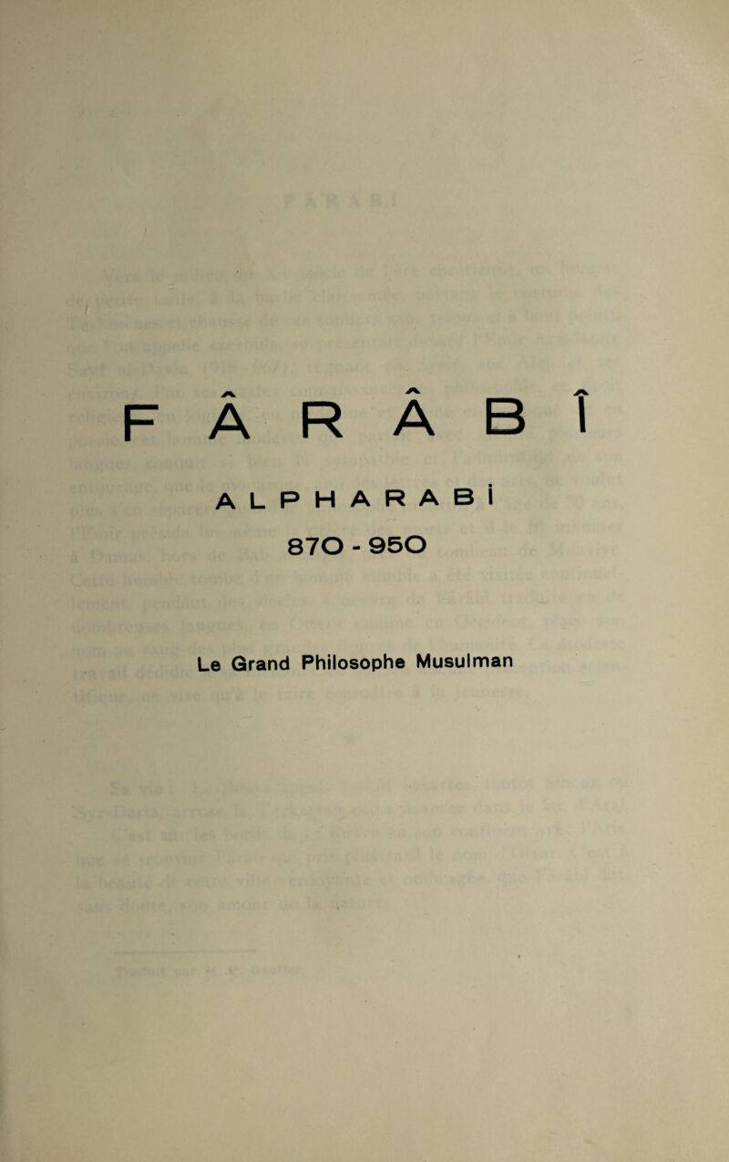 F Â R Â B î ALPHARABİ 870 - 950 Le Grand Philosophe Musulman