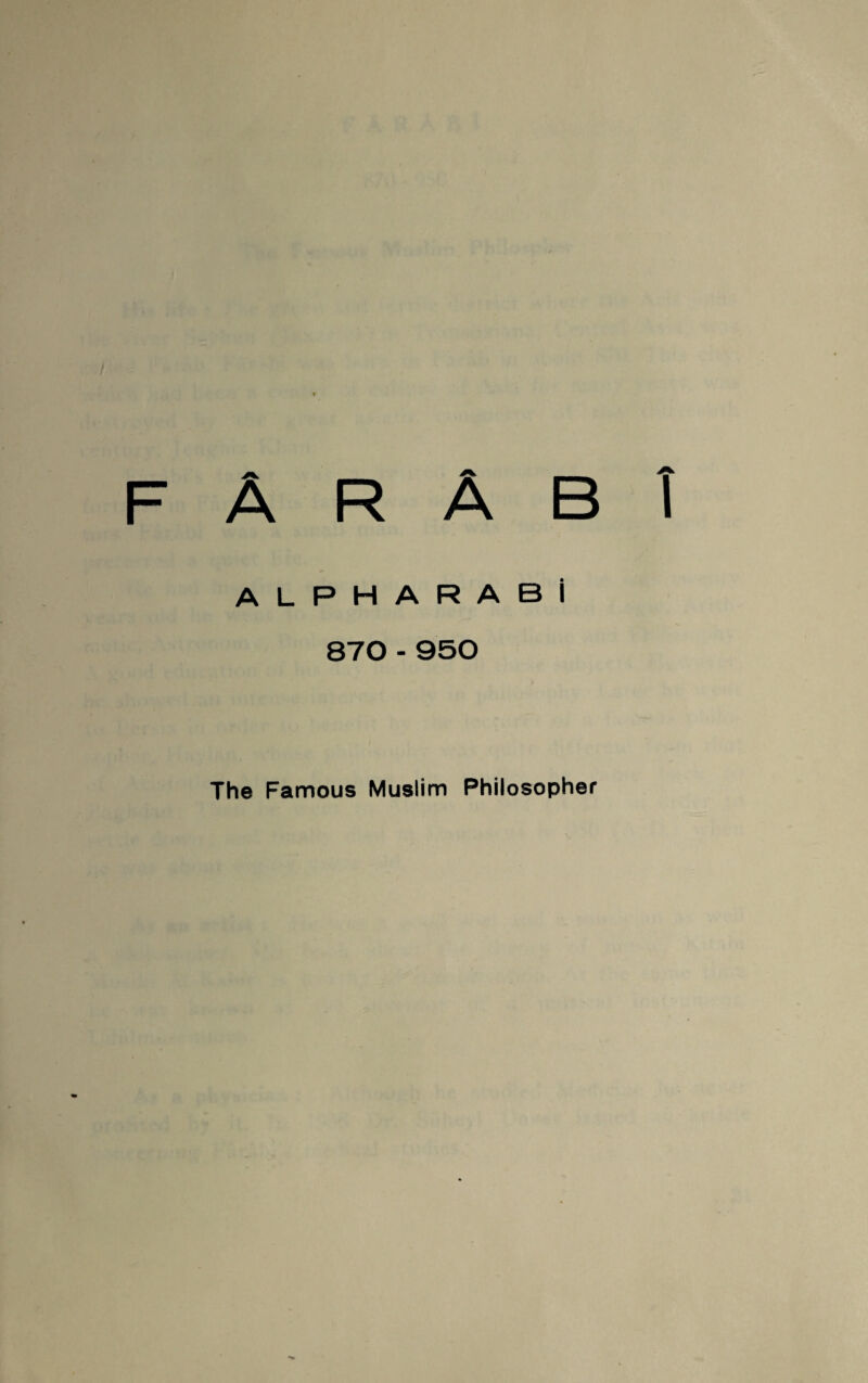 F Â R Â B î ALPHARABİ 870 - 950 The Famous Müslim Philosopher