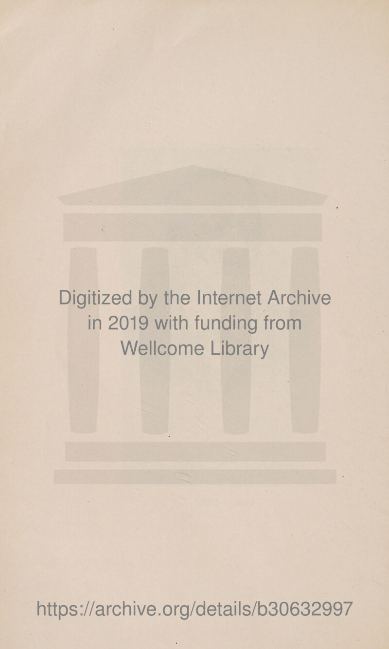 Digitized by the Internet Archive in 2019 with funding from Wellcome Library https://archive.org/details/b30632997