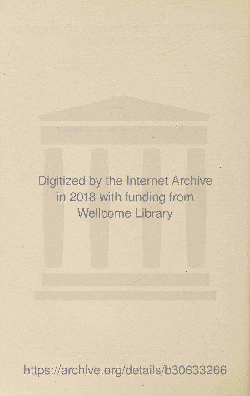 Digitized by the Internet Archive in 2018 with funding from Wellcome Library https://archive.org/details/b30633266