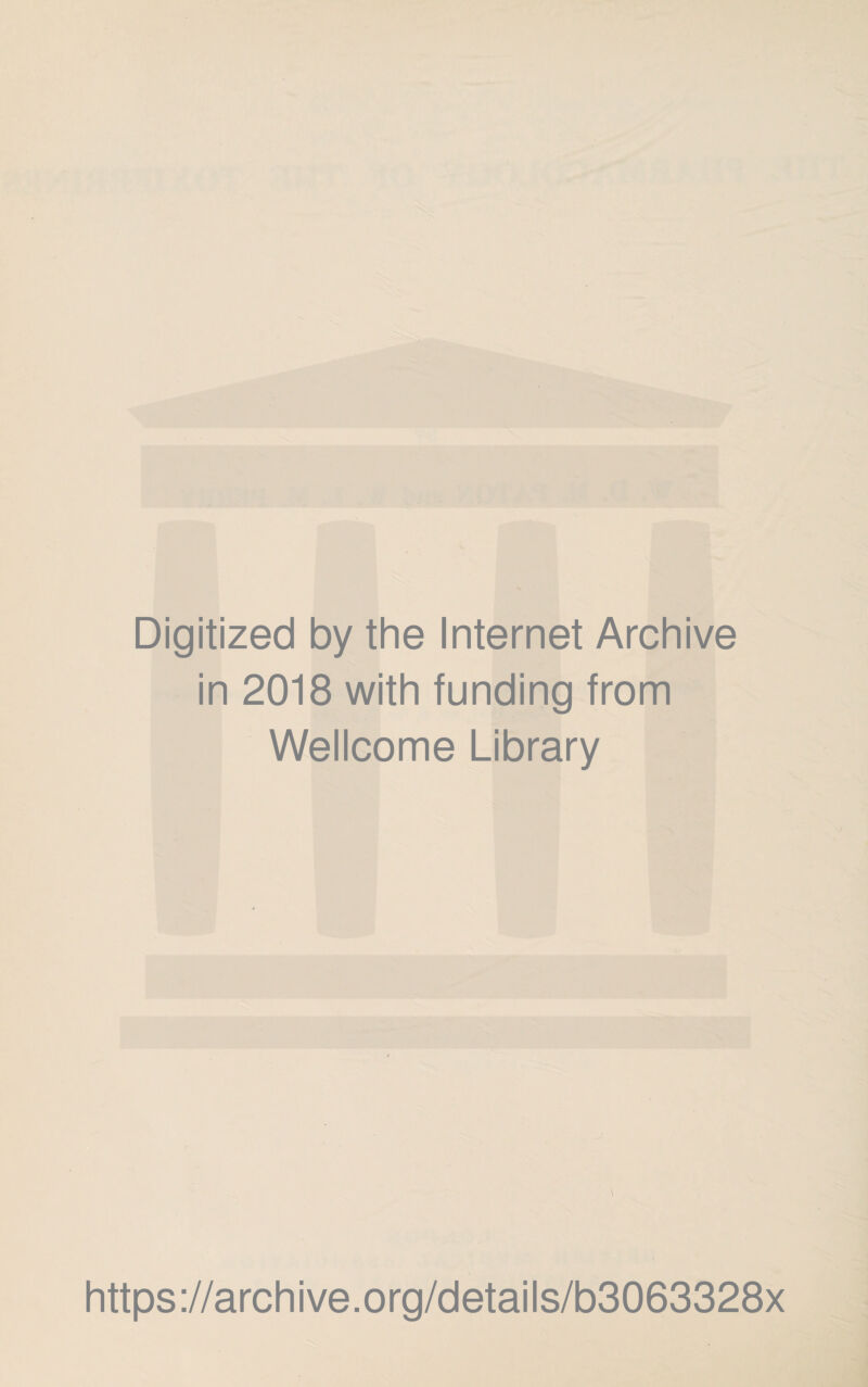Digitized by the Internet Archive in 2018 with funding from Wellcome Library https://archive.org/details/b3063328x