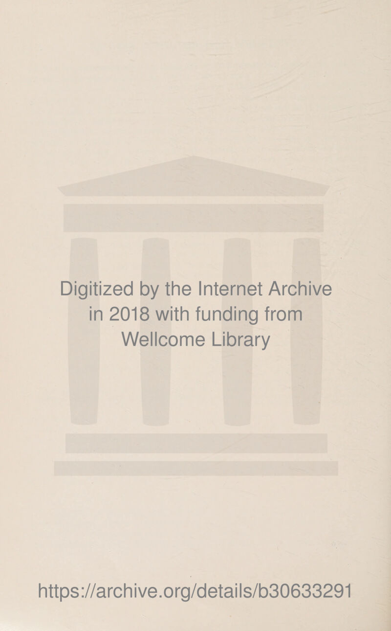 Digitized by the Internet Archive in 2018 with funding from Wellcome Library https://archive.org/details/b30633291