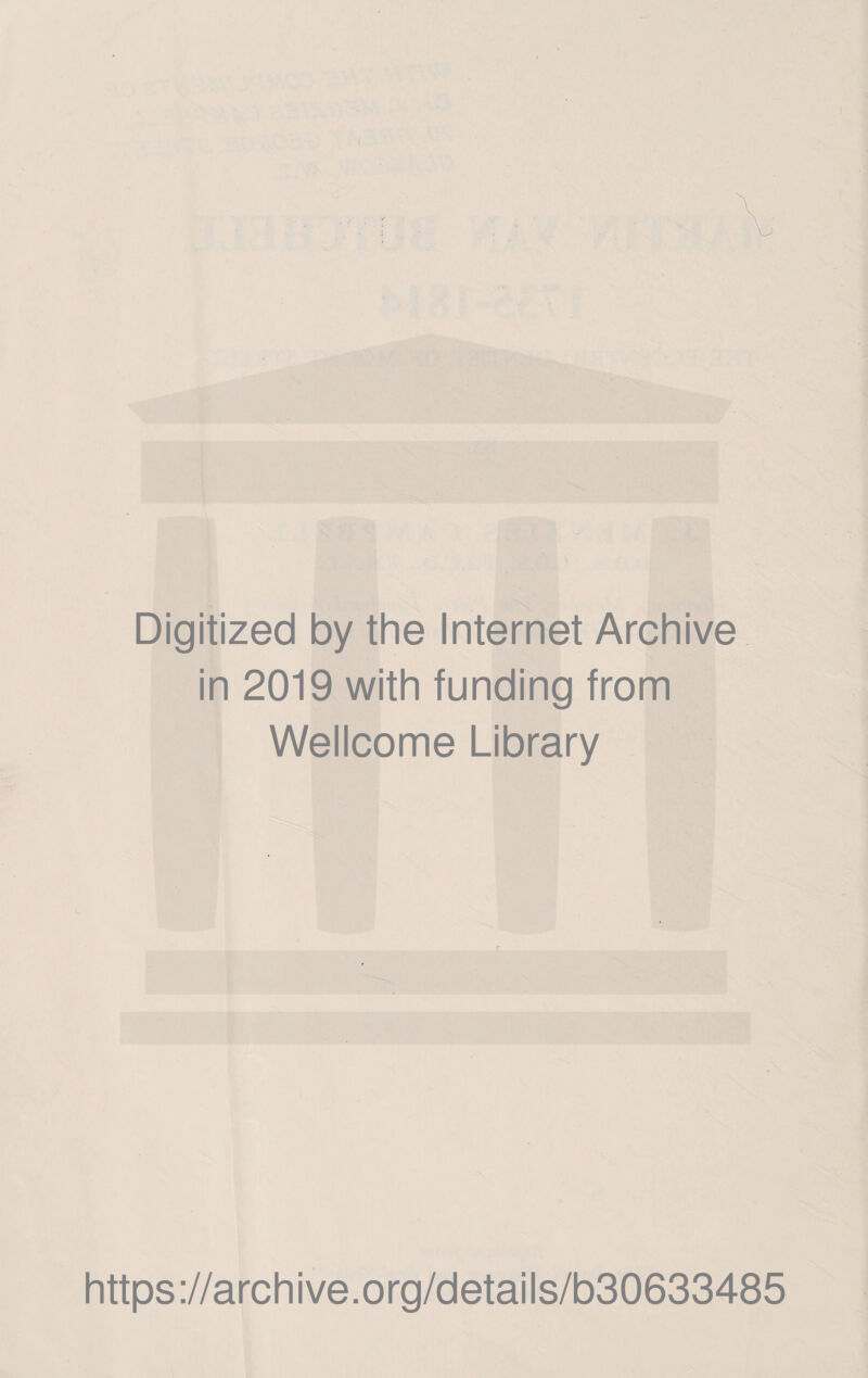 Digitized by the Internet Archive in 2019 with funding from Wellcome Library JT https://archive.org/details/b30633485