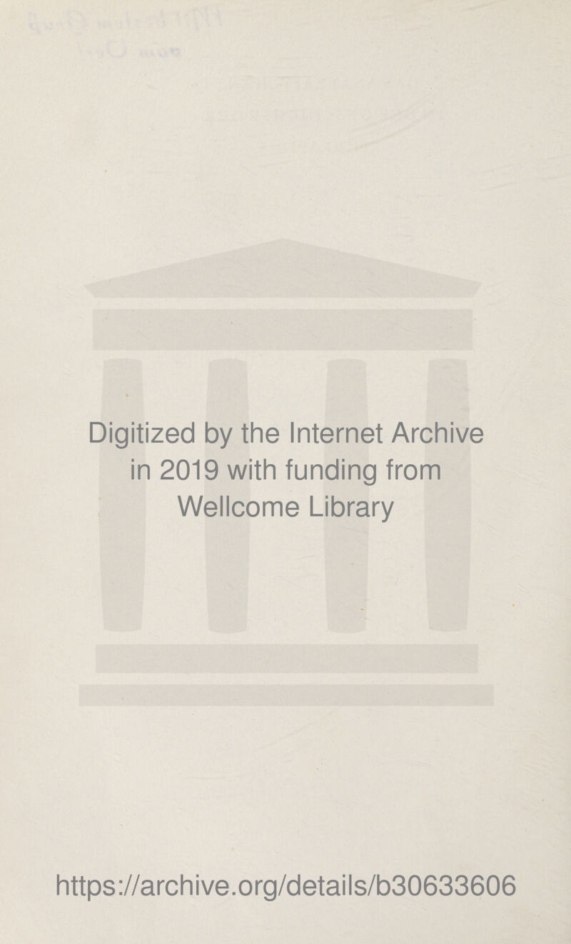 Digitized by the Internet Archive in 2019 with funding from Wellcome Library https://archive.org/details/b30633606