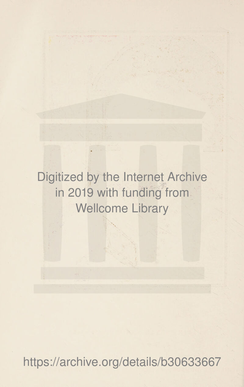 Digitized by the Internet Archive in 2019 with fundİng from VVelIcome Library https://archive.org/details/b30633667