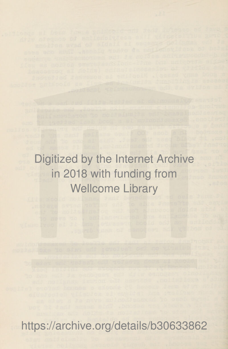 Digitized by the Internet Archive in 2018 with funding from Wellcome Library https://archive.org/details/b30633862