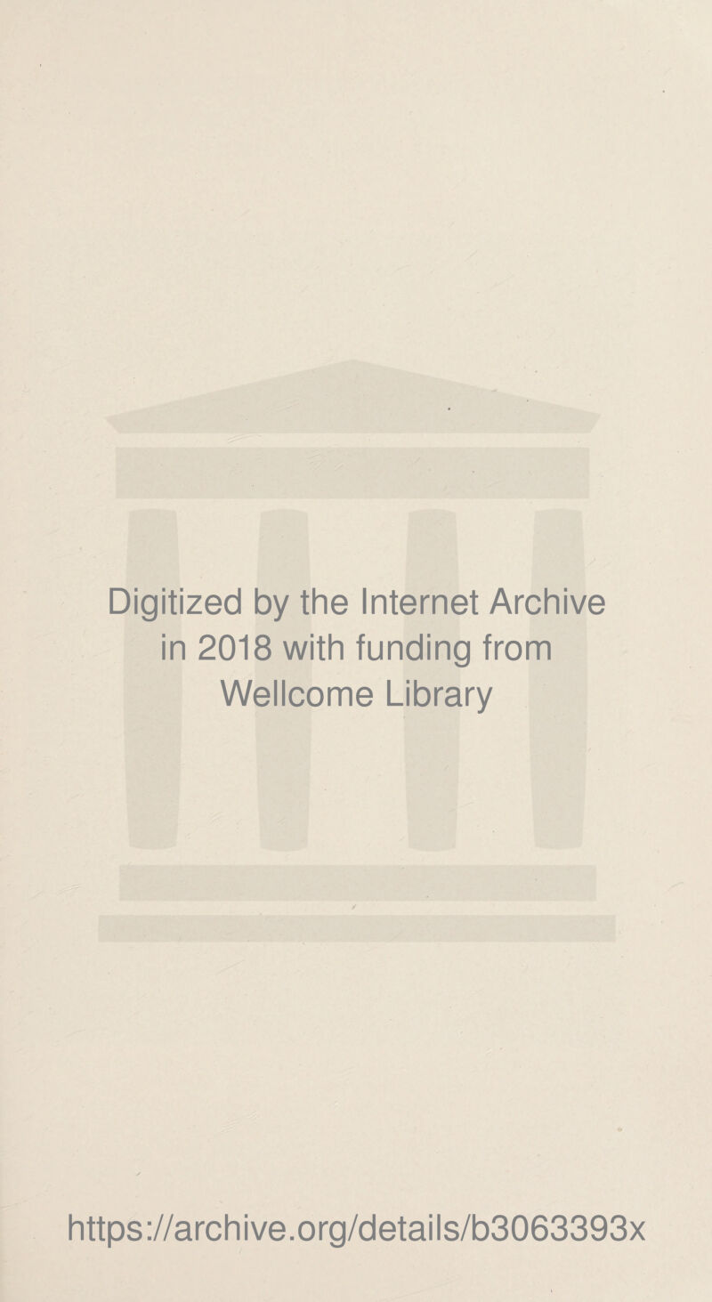 Digitized by the Internet Archive in 2018 with funding from Wellcome Library https://archive.org/details/b3063393x
