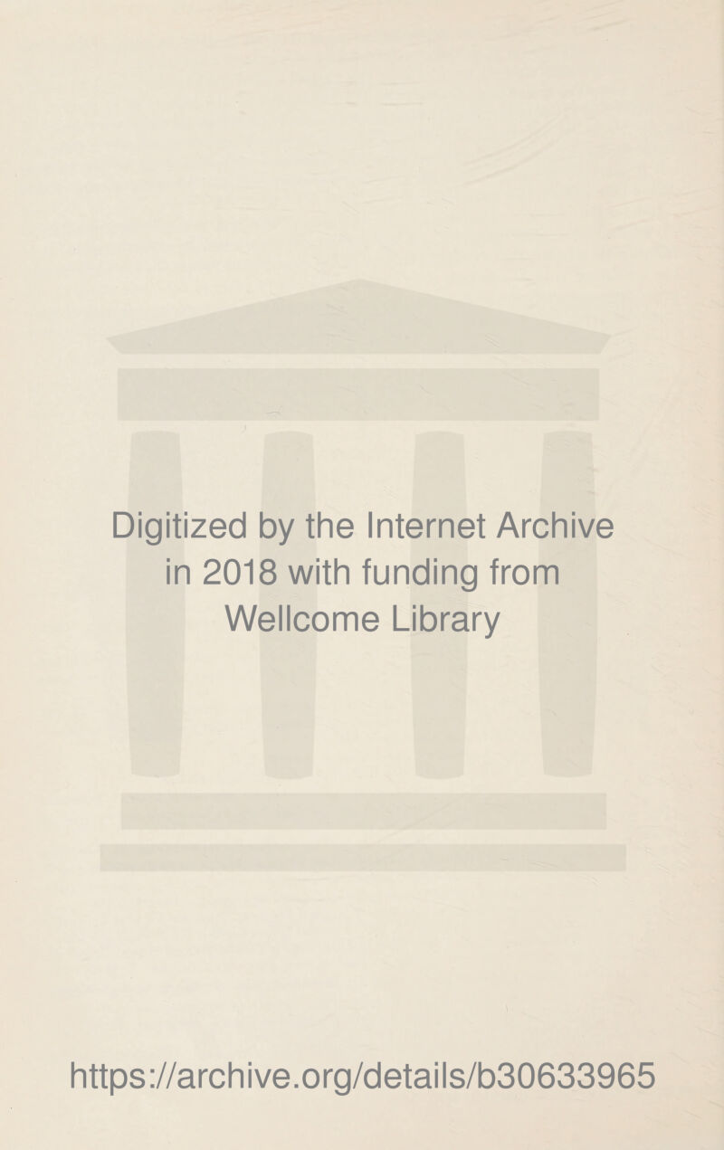 Digitized by the Internet Archive in 2018 with funding from Wellcome Library https://archive.org/details/b30633965