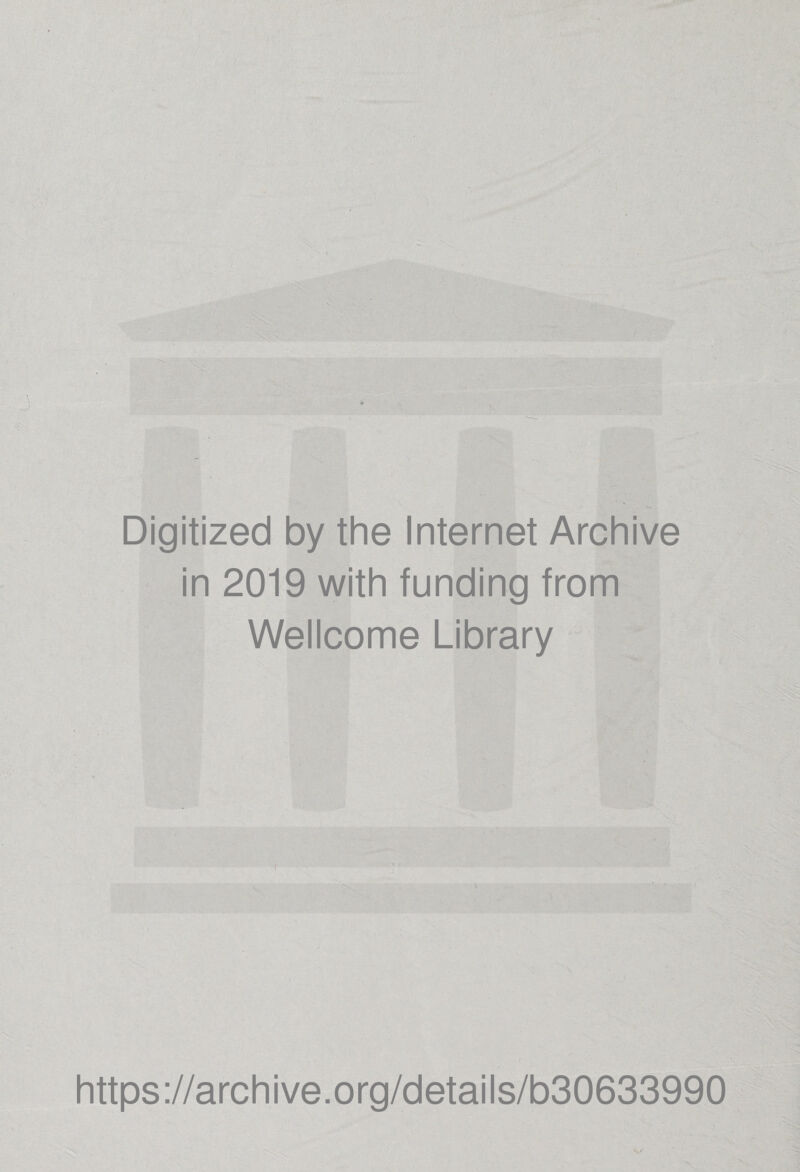 Digitized by the Internet Archive in 2019 with funding from Wellcome Library ( https://archive.org/details/b30633990