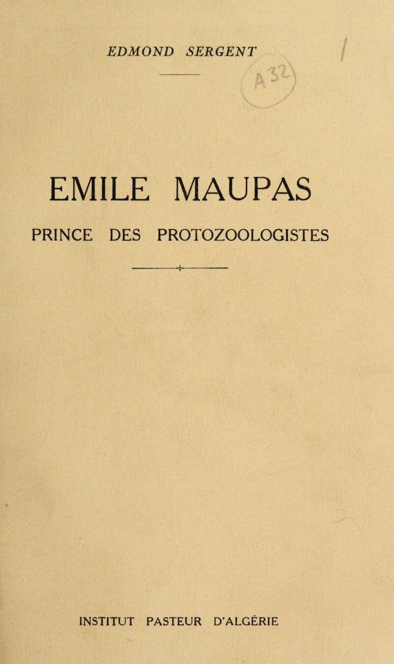 EDMOND SERGENT EMILE MAUPAS PRINCE DES PROTOZOOLOGISTES INSTITUT PASTEUR D’ALGERIE