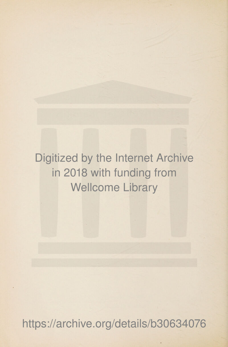 Digitized by the Internet Archive in 2018 with funding from Wellcome Library https://archive.org/details/b30634076