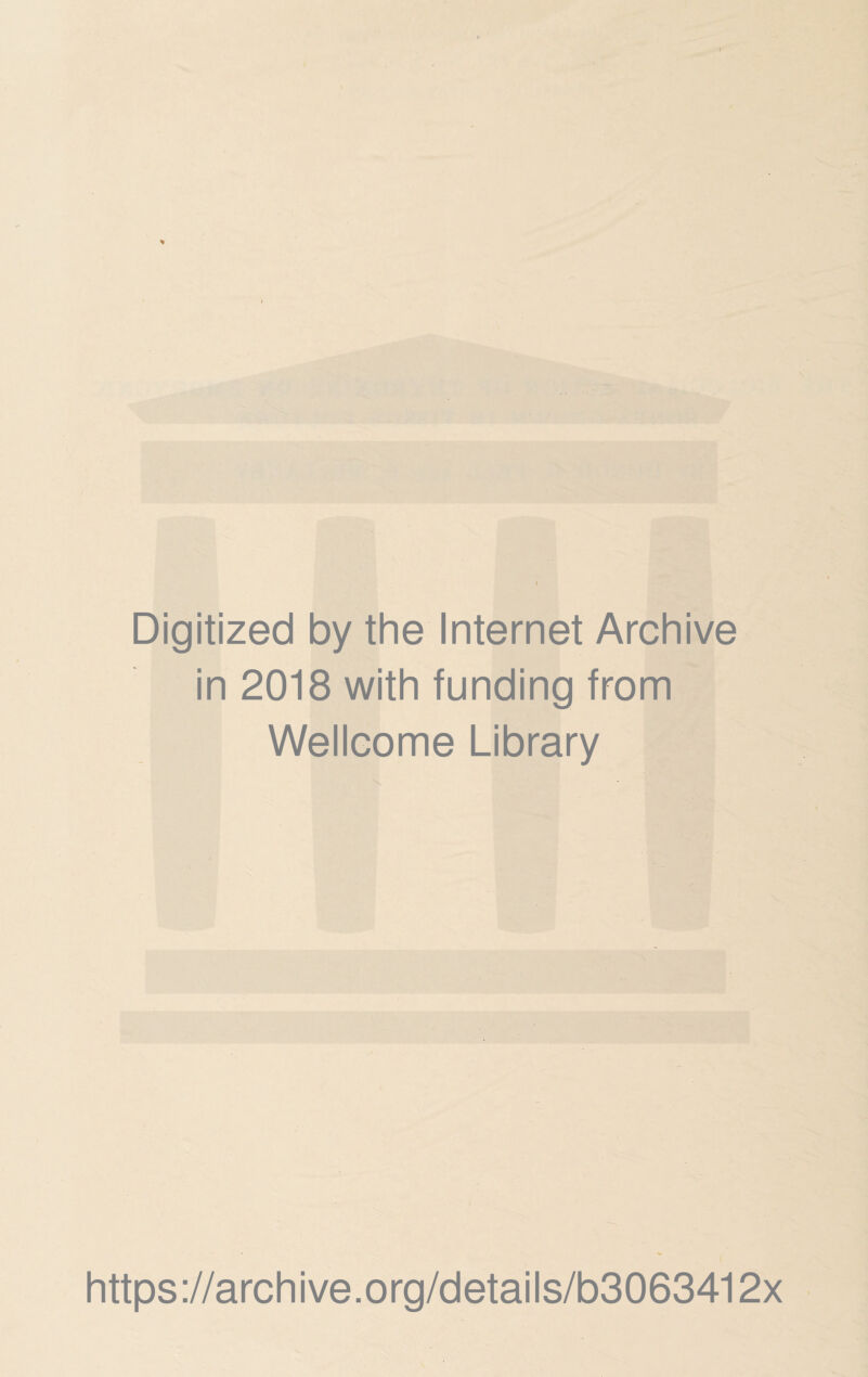 Digitized by the Internet Archive in 2018 with funding from Wellcome Library https ://arch i ve. o rg/detai Is/b3063412x