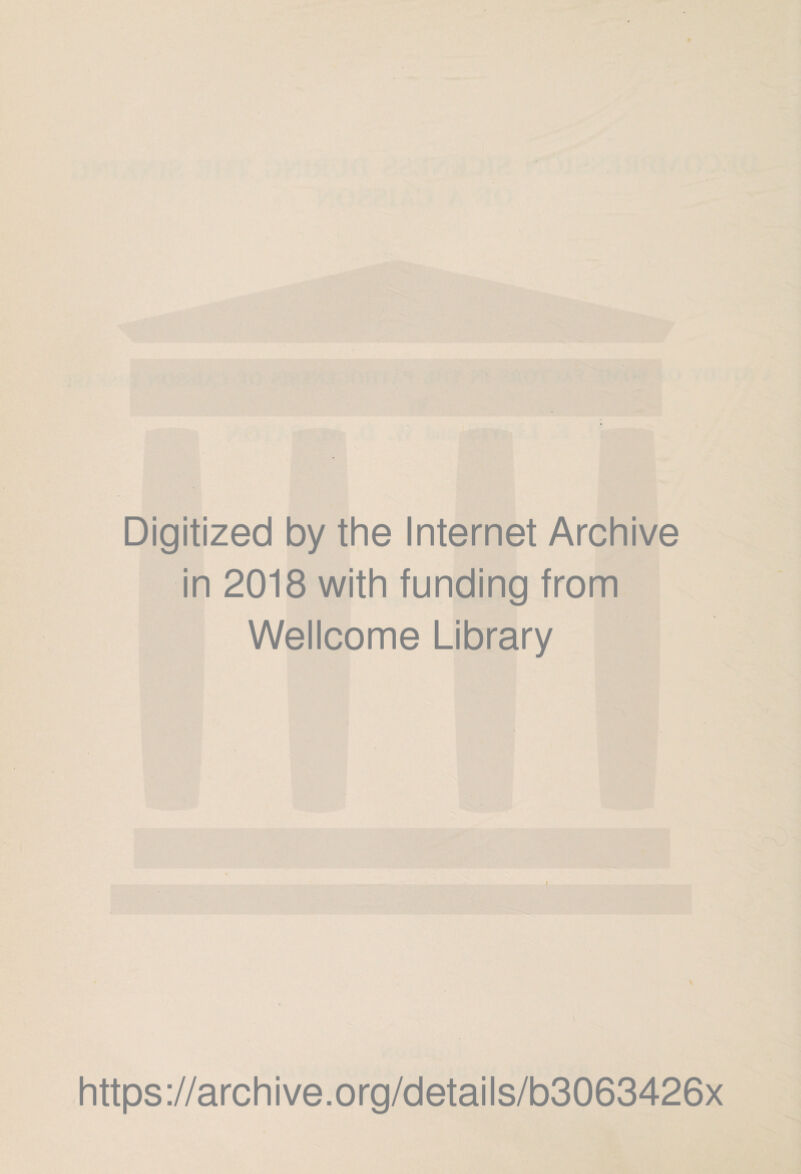 Digitized by the Internet Archive in 2018 with funding from Wellcome Library i https://archive.org/details/b3063426x