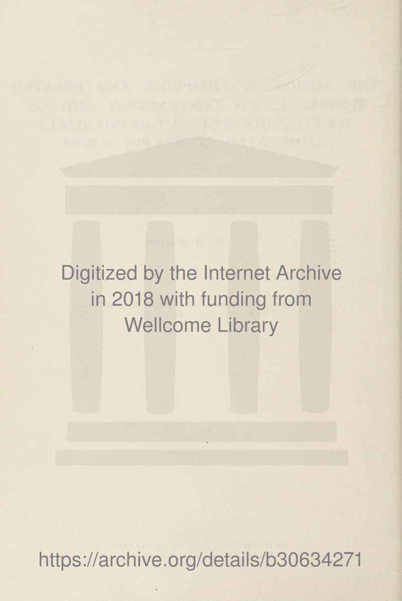 Digitized by the Internet Archive in 2018 with funding from Wellcome Library https://archive.org/details/b30634271