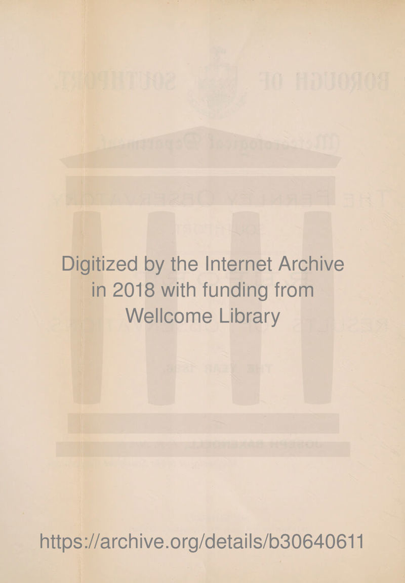 Digitized by the Internet Archive in 2018 with funding from Wellcome Library https://archive.org/details/b30640611