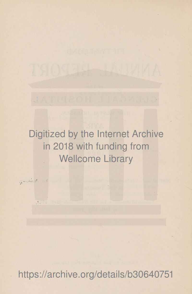 Digitized by the Internet Archive in 2018 with funding from Wellcome Library https://archive.org/details/b30640751