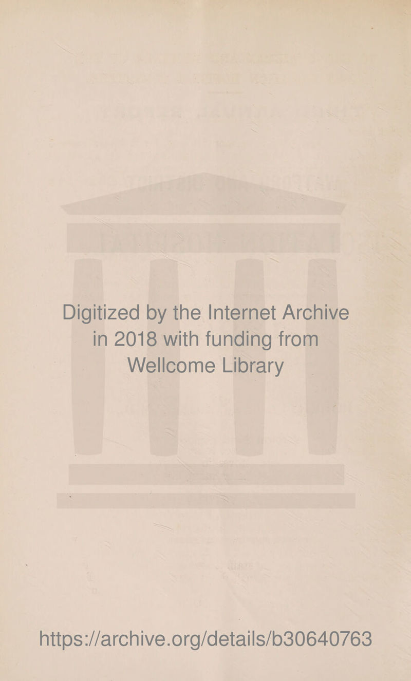 Digitized by the Internet Archive in 2018 with funding from Wellcome Library https://archive.org/details/b30640763
