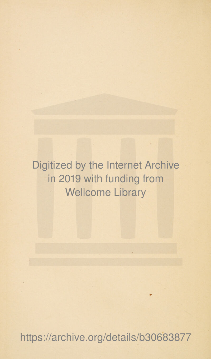 Digitized by the Internet Archive in 2019 with funding from Wellcome Library https://archive.org/details/b30683877