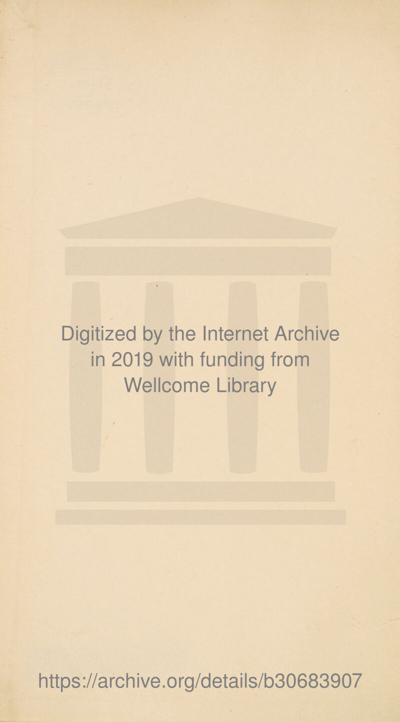 Digitized by the Internet Archive in 2019 with funding from Wellcome Library https://archive.org/details/b30683907