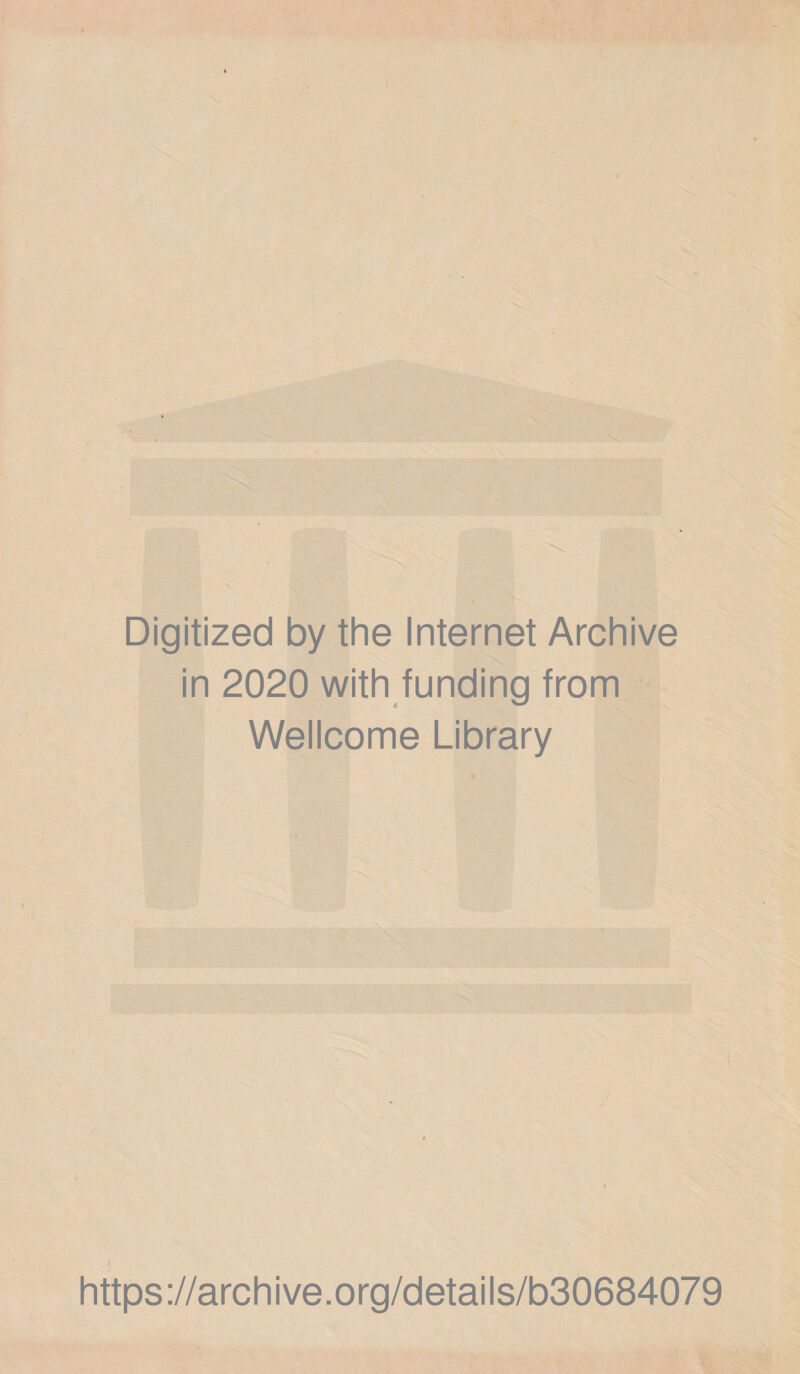 Digitized by the Internet Archive in 2020 with funding from Wellcome Library https://archive.org/details/b30684079