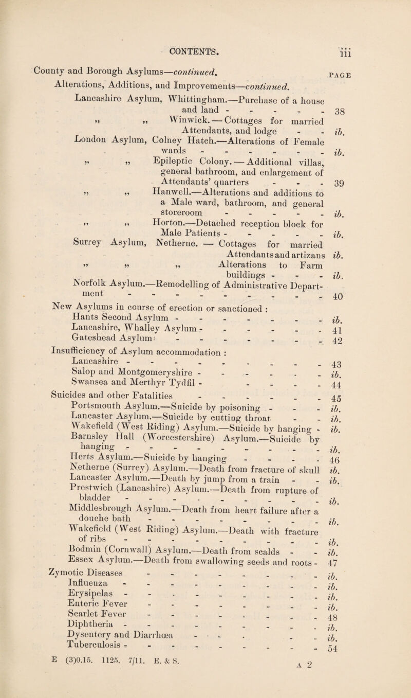 ' • • • County and Borough Asylums—continued. PAGE Alterations, Additions, and Improvements—continued. Lancashire Asylum, Whittingham.—Purchase of a house and land.38 » Winwick. — Cottages for married Attendants, and lodge - - ib. London Asylum, Colney Hatch.—Alterations of Female wards - ib. v> Epileptic Colony. — Additional villas, general bathroom, and enlargement of Attendants’ quarters - - - 39 ’5 >> Hanwell.—Alterations and additions to a Male ward, bathroom, and general storeroom - - - - - ib. » Horton.—Detached reception block for Male Patients - - - _ - ib. Surrey Asylum, Netherne. — Cottages for married Attendants and artizans ib. »» v „ Alterations to Farm buildings - ib, Norfolk Asylum.—Remodelling of Administrative Depart¬ ment 4Q New Asylums in course of erection or sanctioned : Hants Second Asylum Lancashire, Whalley Asylum - - - . _ - 41 Gateshead Asylum: “----42 Insufficiency of Asylum accommodation : Lancashire .43 Salop and Montgomeryshire ------ ib Swansea and Merthyr Tydfil - - ... 44 Suicides and other Fatalities.45 Portsmouth Asylum.—Suicide by poisoning _ ib. Lancaster Asylum.—Suicide by cutting throat - - ib. akefield (West Riding) Asylum.—Suicide by hanging - ib. Barnsley Hall (W orcestershire) Asylum.—Suicide by hanging - - _ - - - _ - . ib. Herts Asylum.—Suicide by hanging _ 4g Netherne (Surrey) Asylum.—Death from fracture of skull ib. Lancaster Asylum. Death by jump from a train - - ib. Prestwich (Lancashire) Asylum.—Death from rupture of bladder _____ Middlesbiough Asylum. Death from heart failure after a douche bath Wakefield (West Riding) Asylum.—Death with fracture of ribs --------- ib. Bodmin (Cornwall) Asylum.—Death from scalds - - ib. Essex Asylum.—Death from swallowing seeds and roots - 47 Zymotic Diseases ^ Influenza •/ Erysipelas •/ Enteric Fever - ib Scarlet Fever A Diphtheria - -- -- -- -- ib Dysentery and Diarrhoea - -i. Tuberculosis