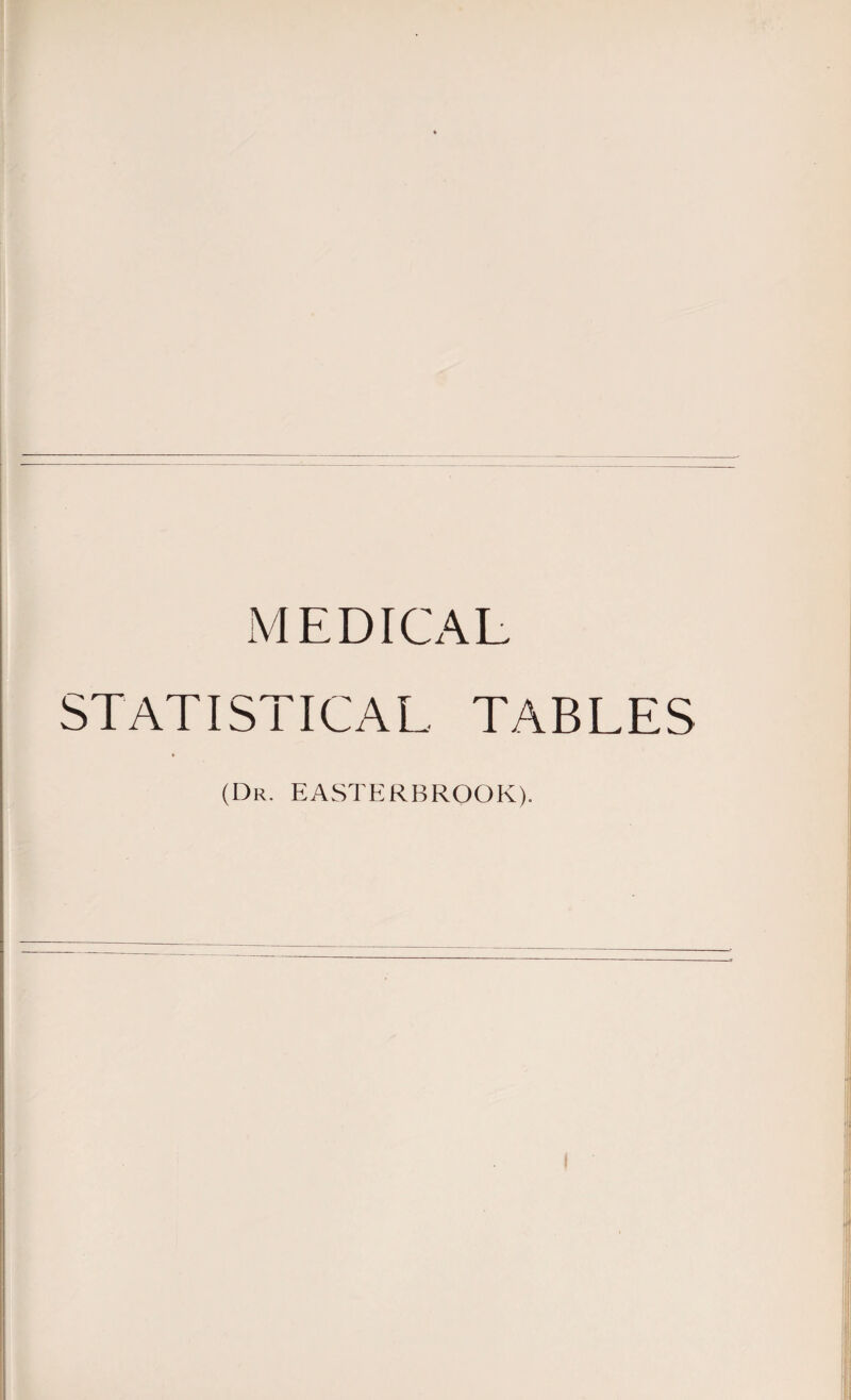 MEDICAL STATISTICAL TABLES (Dr. EASTERBROOK).