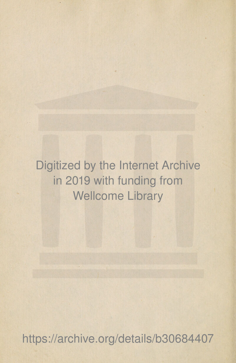 Digitized by the Internet Archive in 2019 with funding from Wellcome Library https://archive.org/details/b30684407