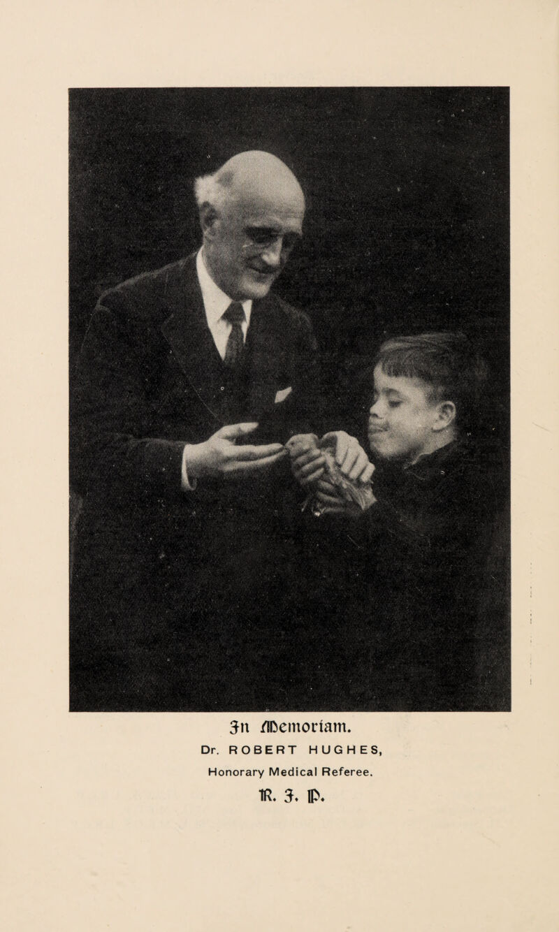 3n /Ifoemonam. Dr. ROBERT HUGHES, Honorary Medical Referee. 1R. 3. IP.