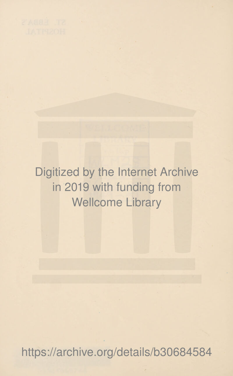 Digitized by the Internet Archive in 2019 with funding from Wellcome Library https://archive.org/details/b30684584