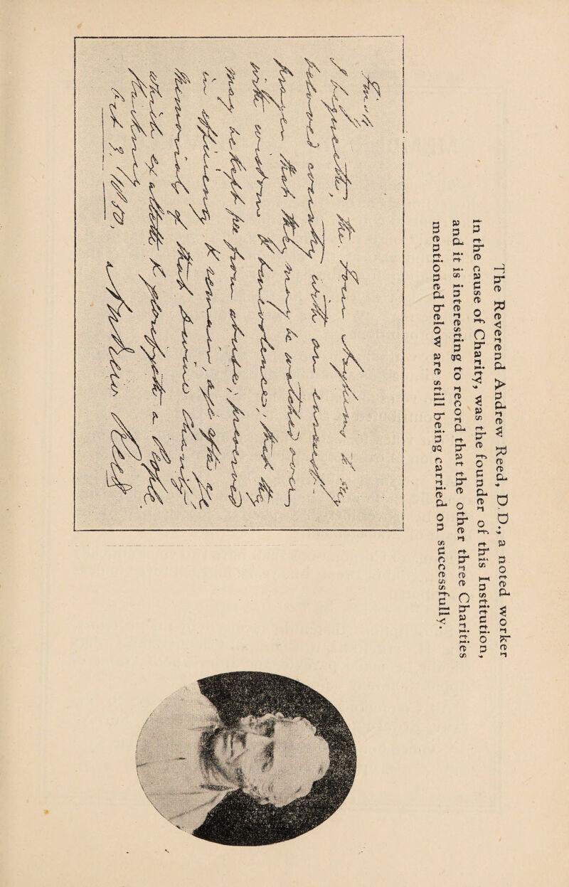 'a/y// '/ The Reverend Andrew Reed, D-D., a noted worker In the cause of Charity, was the founder of this Institution, and it is interesting to record that the other three Charities mentioned below are still being carried on successfully.