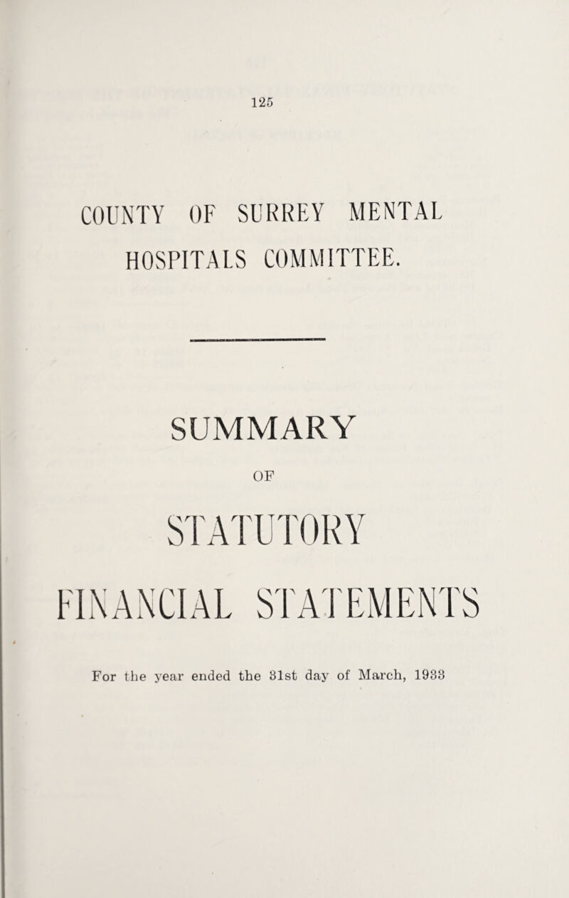 COUNTY OF SURREY MENTAL HOSPITALS COMMITTEE. SUMMARY OF For the year ended the 31st day of March, 1938