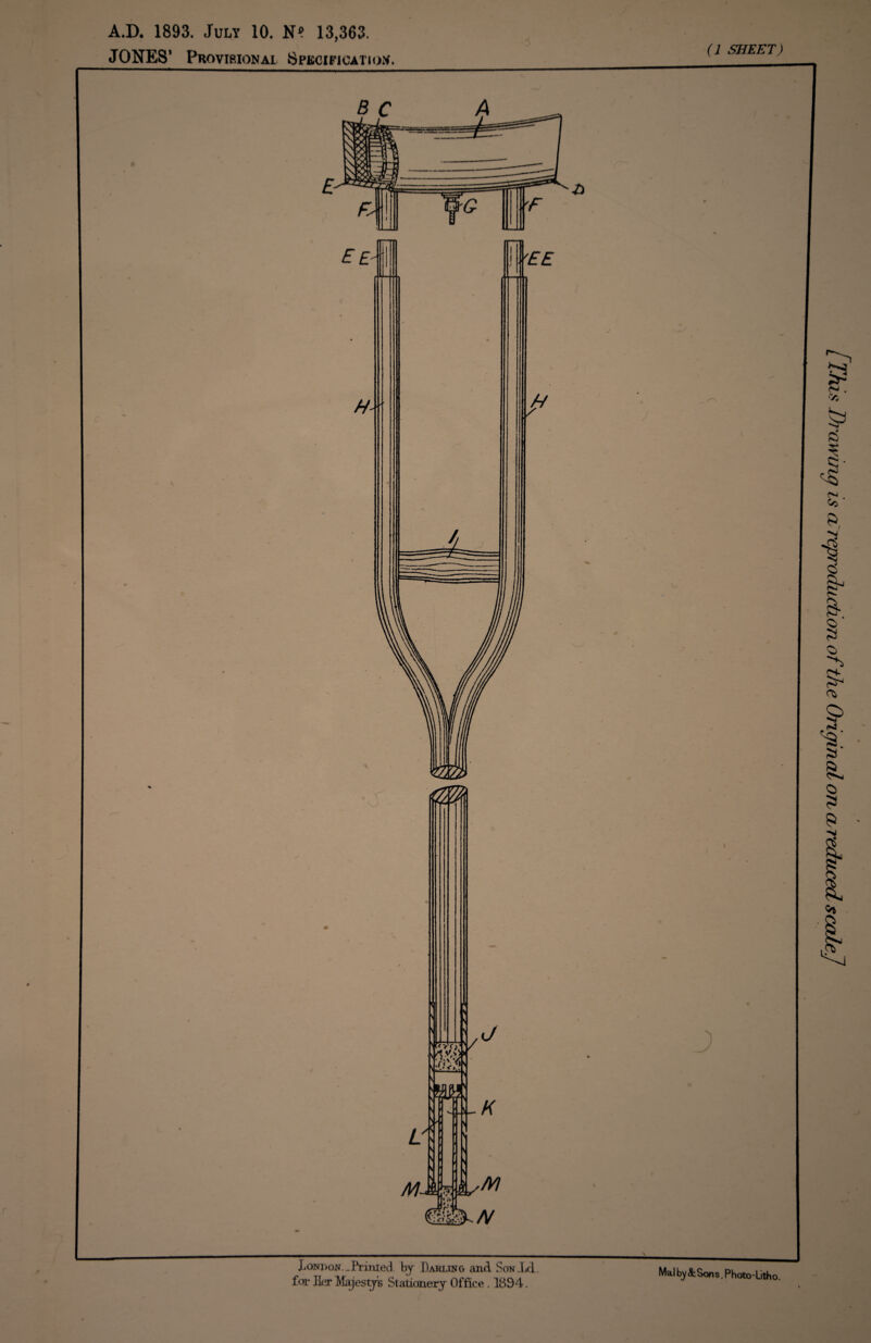 A.D. 1893. July 10. N? 13,363. JONES’ Provisional Specification. (1 SHEET) 9 JLonj>on. -Printed by Darling and Son i,d. Malby&Sons, Photo-Litho. is Drawing is a reproduction of the Original on a reduced scale]