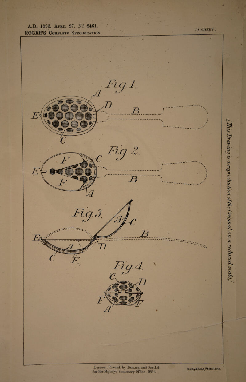 4 A.D. 1893. April 27. N.°. 8461. ROGER’S Complete Specification. (] SHEET) Lon'don. _Printed fry Cabling ami Sou id. MaJby &Sons, Photo-Litho. [This Drawing is cl reproduction o f the Original ore a, reduced scale]