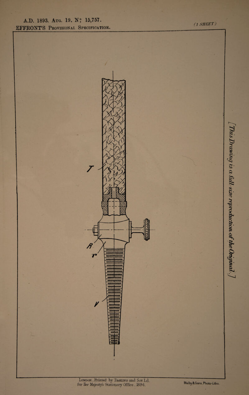 A.D. 1893. Aug. 19. N; 15,757. EFFRONT’S Pbovisional Spkoification. (1 SHEET) l i London..Printed by Darling and Son Ld. Mai by &Sons. Photo-Litho. [This Drawing is cl full-size reproductiojb of the