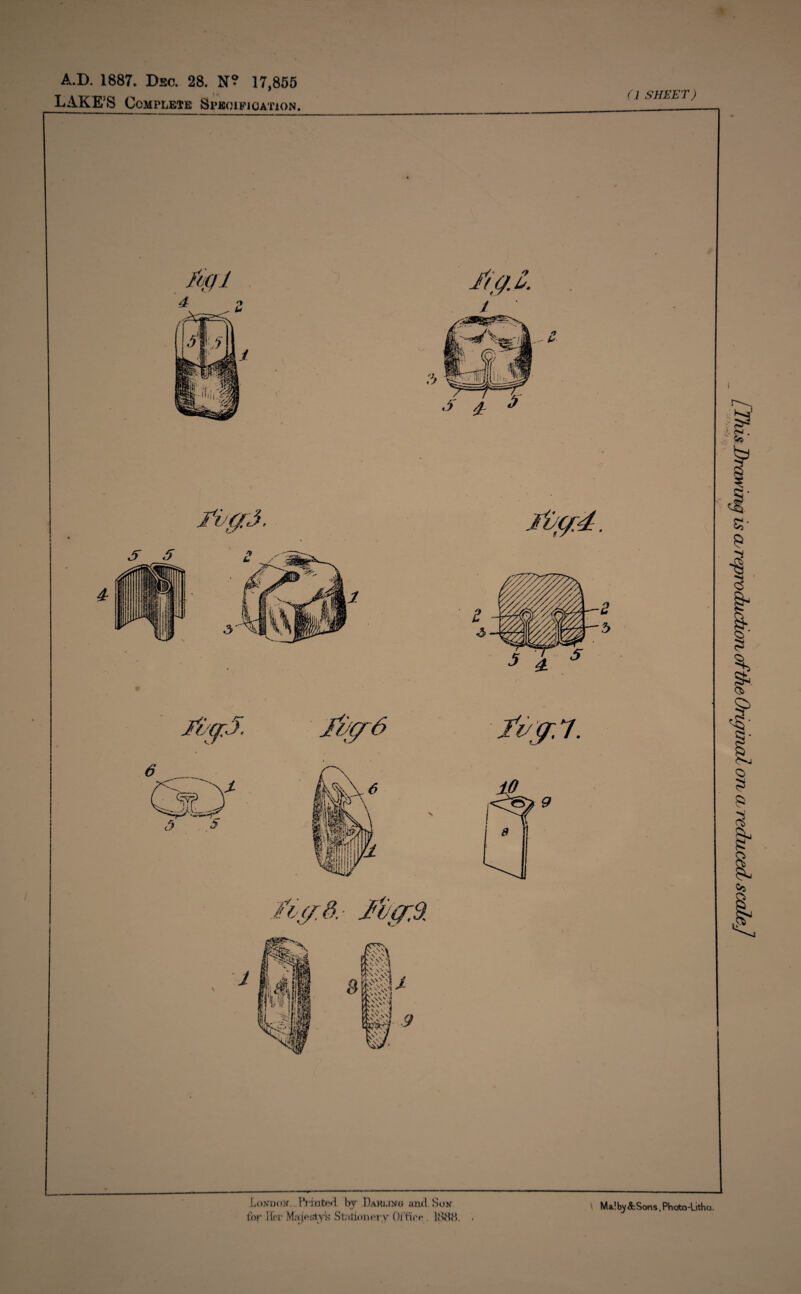 A.D. 1887. Dsc. 28. N? 17,855 LAKE'S Complete Specification. & .5 -»V ’ // / i fyvyy a * Iklll O SHEET) 5 £ .5 ^ •* 4 ft fur. 7. London. IVintcd by Darling and Sun for Hit Majesty's Stationery Office . 1888. . M a! by & Son s, Ph oto -Lith o.