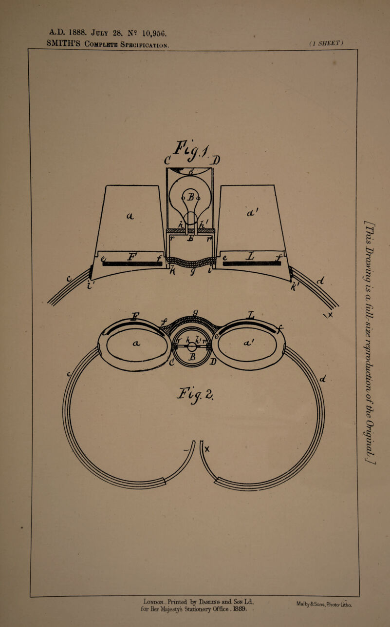 A.D. 1888. July 28. N? 10,950. SMITH’S Complete Specification. (J SHEET) London. Printed hj Daruno and Son Ld. for Her Majestys StatLoneiy Office . 1889. Malbj .fcSons, Rhoto-Litho. [This Drawing is a full-size reproductuorb of the OriguiaL.J