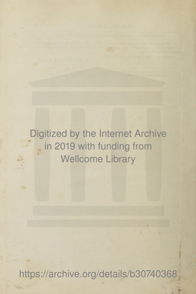 Digitized by the Internet Archive in 2019 with funding from Wellcome Library I https://archive.org/details/b30740368,