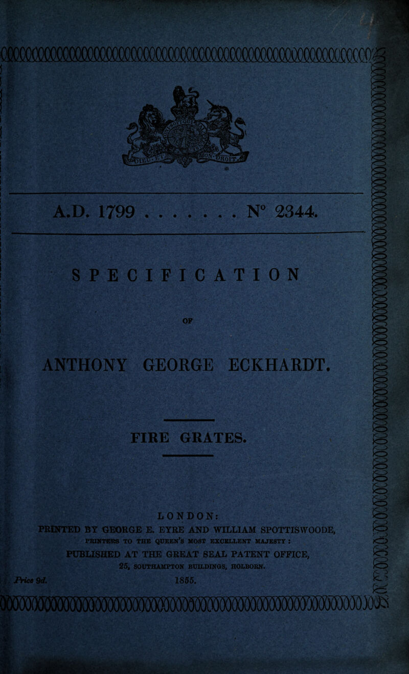 t V' & MjVr'• A.D. 1799 .N° 2344. SPECIFICATION OP ANTHONY GEORGE ECKHARDT. FIRE GRATES. LONDON: PRINTED BY GEORGE E. EYRE AND WILLIAM SPOTTISWOODE, PRINTERS TO THE QUEEN’S MOST EXCELLENT MAJESTY : PUBLISHED AT THE GREAT SEAL PATENT OFFICE, 25, SOUTHAMPTON BUILDINGS, HOLBORN. 9 d. 1855.