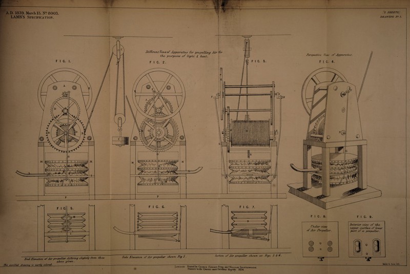 A.D. 1839. March 15. N° 8003. LAMB’S Specification. f 2 SHEETS) DRAWING No J. Ends Elevation, t>f Air propeller dlHerirog slightly front those above given TTu> enrolled trcaoing is partly coloreds. Side/ Elevatiort of Air propeller shown Fig 5 ■ Seeiiorv of Air propeller shown at Figs. 5 & S. 0 J j Q W London: Printed by George Edward Eyre and William Spottiswoode Printers to the Queen's most Excellent Majesty. 1854. Maiby & Sons.Lrfh.