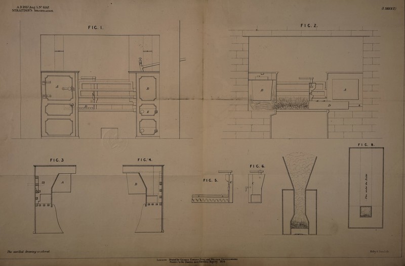 A.D.1817. Aug: 5.N° 4147 STRATTON’S Specification. (1SEEET.) F 1C. 1. F I C. 2 F I C. 3 F I C.'4. F I G. 6. F I C. 8. The mrclUd drawing w exlcrid London Prmtedfcy George Edward Eyre and.William Spottiswoode Printers to the Queens most Excellent Majesty 185T Malty & Sonsiitli: