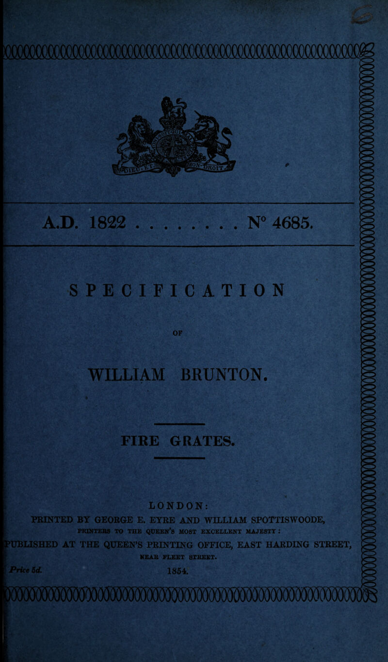 1822 .. . . N 4685. ii-M SPECIFICATION OF WILLIAM BRUNTON. ■ P3?4V' nim •!#%••'.* :.>y tfr*’-. v - '; .' * : . FIRE GRATES. LONDON: PRINTED BY GEORGE E. EYRE AND WILLIAM SPOTTISWOODE, PRINTERS TO THE QUEEN’S MOST EXCELLENT MAJESTY i >UBLISHED AT THE QUEENS PRINTING OFFICE, EAST HARDING STREET, NEAR FLEET STREET. Price 5d. 1854.