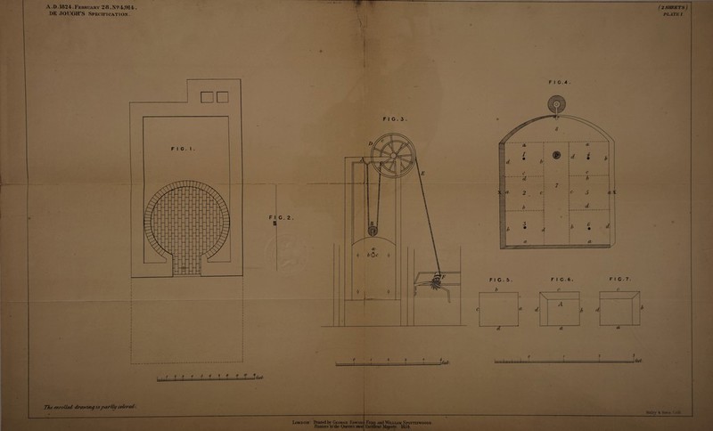 A. D. 1824. February 28 .N?4,914 . DE JOUGH’S Specification. (2 SHEETS ) PLATE 1 TJu enrolled drawing is pas-tty colored;. London: Printed ty George Edward Printers to the Queen's niosi Eyre and William Spottiswoode . Excel len t Majesty. 1854. F I G . 4 . F I C . 5 . F I C . 6 . F I C . 7. b c c 3 3feel. MaJiy 4c Sons, Lith.