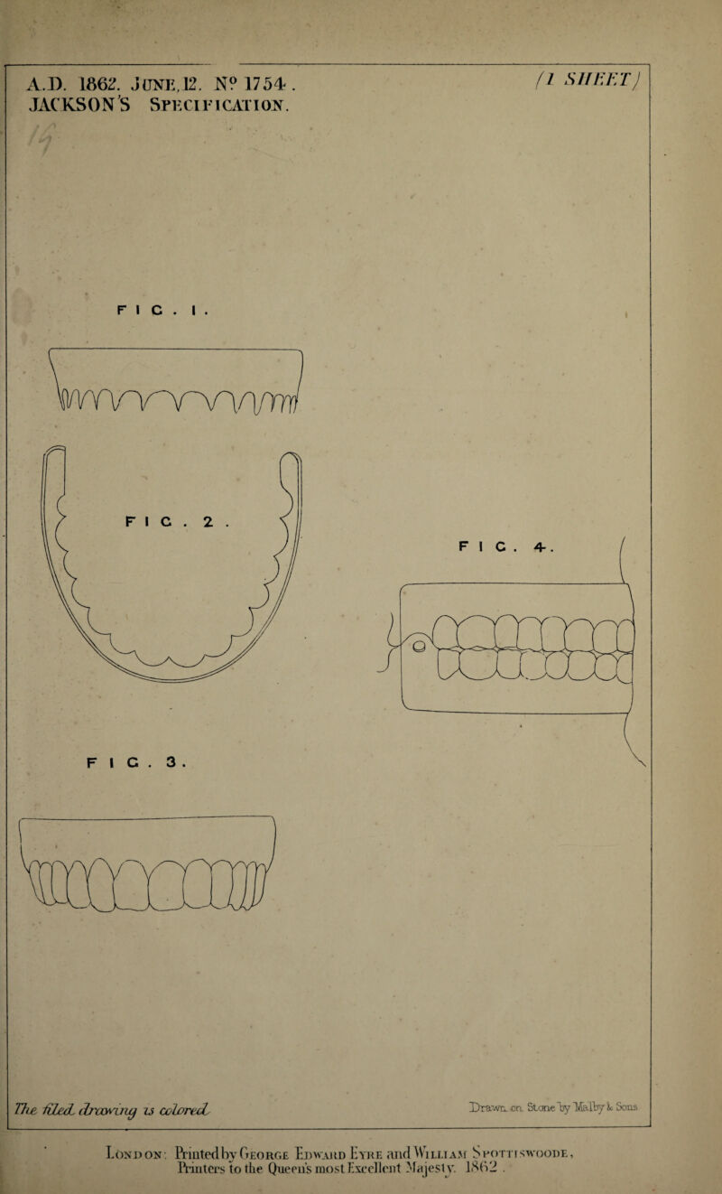 A.D. 1862. JTOE,12. N? 1754 . SUEV.T) JACKSON’S SPixn-lCATlON. The filed, drcanna is colored. Drawn, oa Stone by Malbj it Sous London: Rciated by George Ejdmdid Eyre and William Spottiswoode, IVinlcrs to tlie Queens most Excellent Majesty. IStVi .