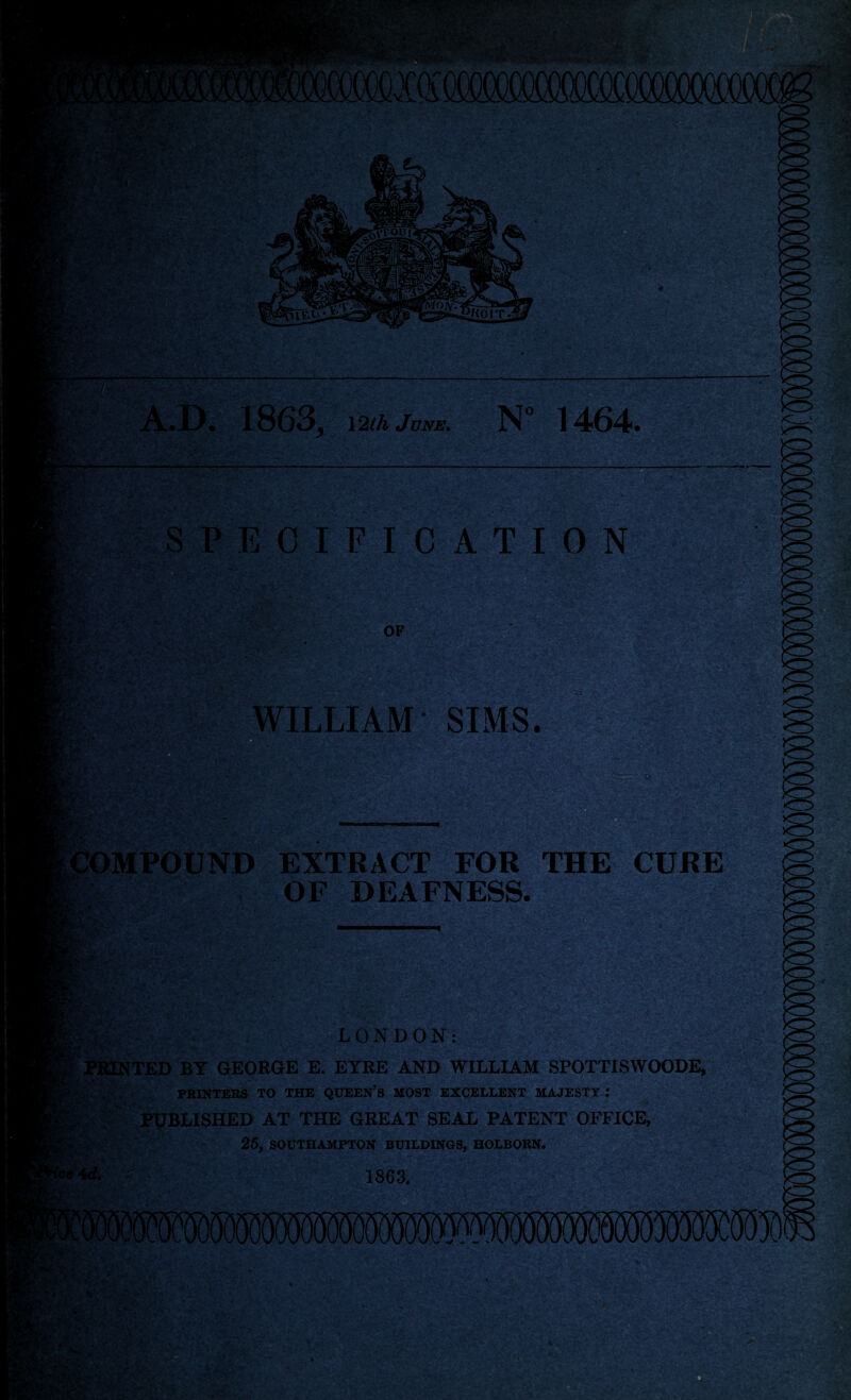 'r /,' • • :> V .. rA ' *. iVA' - '.J* Ms .-■ ■ *-■ ' _ HB£j ntfojv^ iZtOIT. * ♦. ' • ■ .'.V ^ » A.I). 1863, \2thjvNE. N° ^4fQ4f» SPECIFICATION ■ ■ OF & ILLIAM- SIMS. <r> '^vV. IMPOUND EXTRACT FOR THE CURE OF DEAFNESS. '■-•a' ;V H - LONDON: -' >f , ■ WONTED BY GEORGE E. EYRE AND WILLIAM SPOTTISWOODE, PRINTEBa TO THE QUEEN’S MOST EXCELLENT MAJESTY: V-V .i*-, „' S'' < ^ '' • PUBLISHED AT THE GREAT SEAL PATENT OFFICE, 25, SOUTHAMPTON BUILDINGS, HOLBORN. 1863. «. x' a ./ . V .■'id- W-A sAV»>.’ 'j' r 7 .