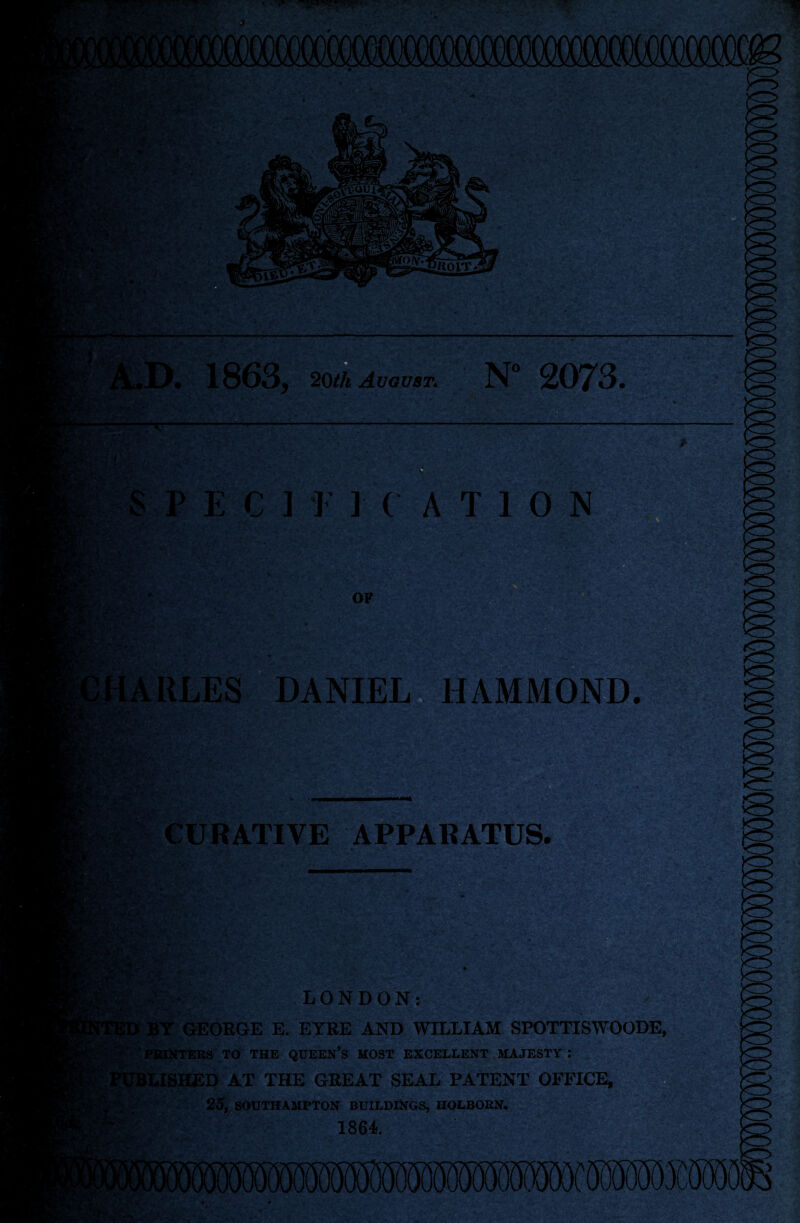 18635 20th A ug ust: N 2073. C ] I ] ( A T 1 0 N OF -*v .-*V ■ '\l fQ/Titi -2 DANIEL HAMMOND. CURATIVE APPARATUS. LONDON: SY GEORGE E. EYRE AND WILLIAM SPOTTISWOODE, * PRINTERS TO THE QUEEN’S MOST EXCELLENT MAJESTY .* &LISHED AT THE GREAT SEAL PATENT OFFICE, 25, SOUTHAMPTON BUILDINGS, HOLBORN. 1864.