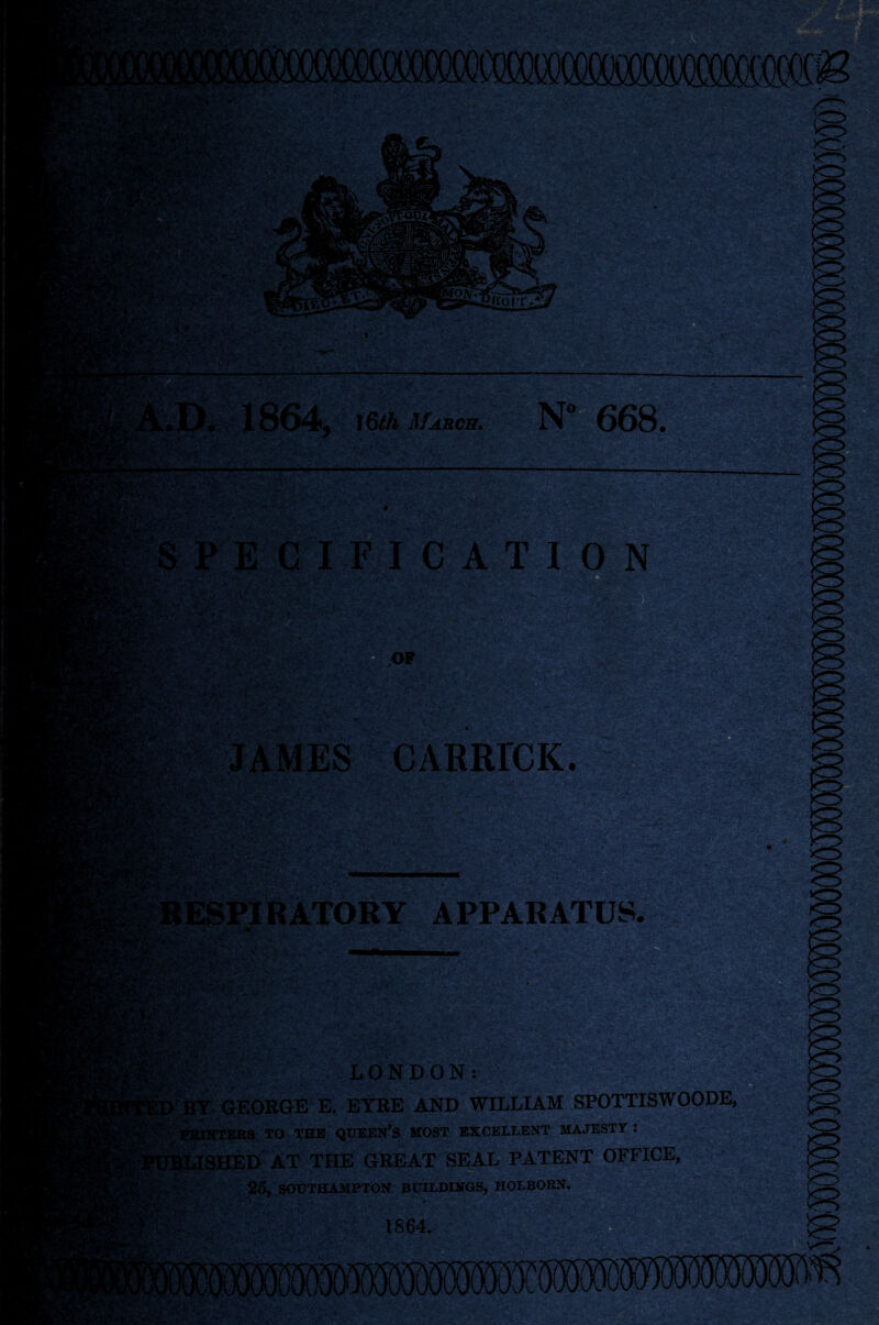 1864, 16th March. N 668. GIFICATION OF ; ,<r- p -V t pp ' ' JAMES CARRrCK. Y ^yV3V,> ESPIRATORY APPARATUS. laSSafco^Tsa1;. • . - i A*.v. a. / * ■ • * Y GEORGE E. EYRE AND WILLIAM SPOTTISWOODE, pv PMNTI5RS TO THE QUEERS MOST EXCELLENT MAJESTY: FBLISHED AT THE GREAT SEAL PATENT OFFICE, 25, SOUTHAMPTON BUILDINGS, HOLBORN. V, '
