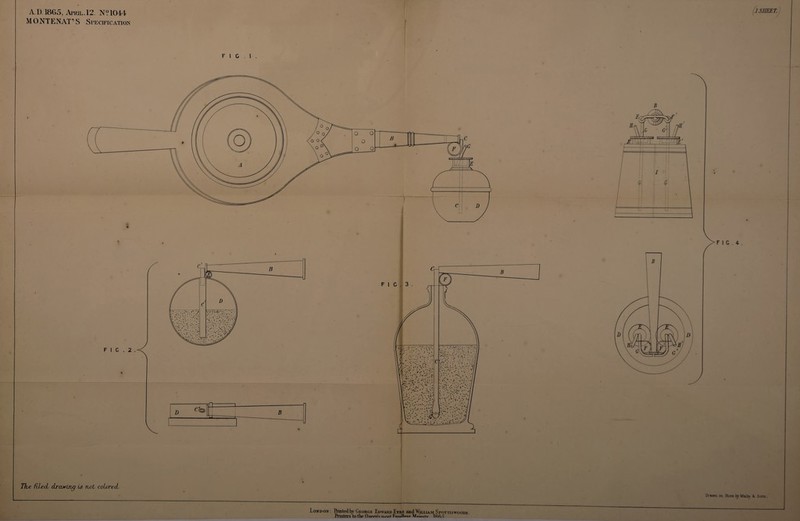 AD. 1865, April. 12. N?1044 MONTENAT’S Specification The filed, drawing is not colored. London- Printedby George Edward £yri and William Spottiswoode Printers to the OiipprV^nmctPvppHpnt Drawn on Stone bp Mai by k Sons.